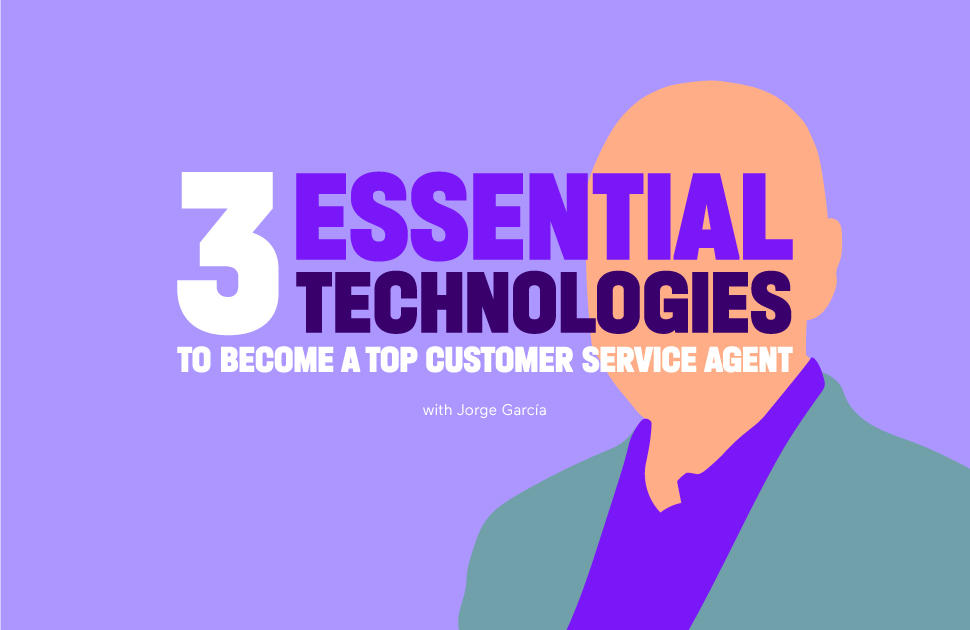 3 Key Technologies That Help Call Center Agents Boost the Customer Experience